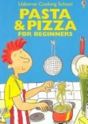 book cover of Usborne Cookery School Pasta & Pizza for Beginners by Fiona Watt
