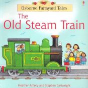 book cover of The Old Steam Train (Farmyard Tales Readers) by Heather Amery