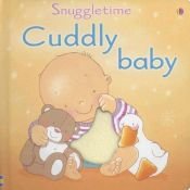 book cover of Cuddly Baby (Touchy-feely Snuggletime S.) by Fiona Watt