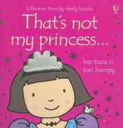 book cover of That's Not My Princess (Usborne Touchy Feely) by Fiona Watt