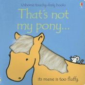 book cover of That's Not My Pony...: Its Mane Is Too Fluffy (Usborne Touchy-Feely Board Books) by Fiona Watt