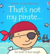 book cover of That's Not My Pirate (Touchy-Feely Board Books) (Touchy-Feely Board Books) by Fiona Watt