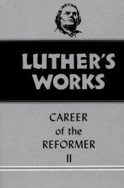 book cover of Luther's Works (Volume 31): Career of the Reformer I by Martin Luther