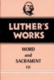 book cover of Luther's Works, Volume 37: Word and Sacrament III (Luther's Works (Augsburg)) by Martin Luther