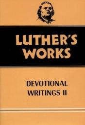book cover of Luther's Works, Volume 43: Devotional Writings II by Martin Luther