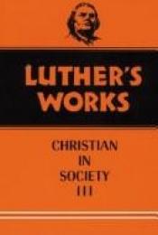 book cover of Luther's Works: Christian in Society III, Volume 46 by Martin Luther
