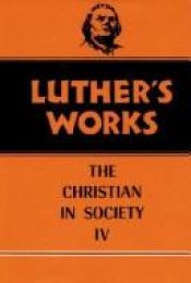 book cover of Luther's Works (Volume 47): The Christian In Society IV by Martin Luther