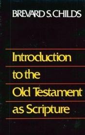 book cover of Introduction to the Old Testament as Scripture by Brevard Childs