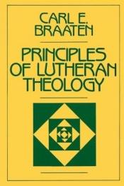 book cover of Principles of Lutheran theology by Carl Braaten