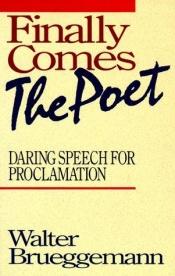 book cover of Finally Comes The Poet by Walter Brueggemann