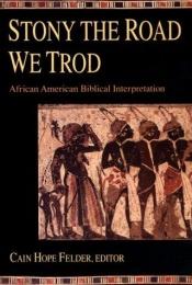 book cover of Stony the road we trod : African American biblical interpretation by Cain Hope Felder