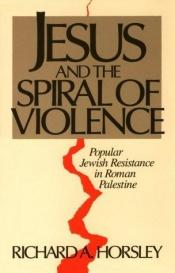 book cover of Jesus and the spiral of violence by Richard A. Horsley