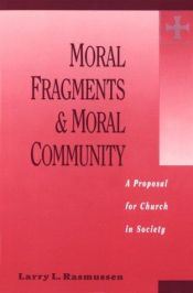 book cover of Moral Fragments and Moral Community: A Proposal for Church in Society by Larry L Rasmussen