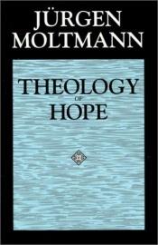 book cover of Theology of Hope: On the Ground and the Implications of a Christian Eschatology by Jurgen Moltmann