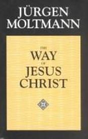 book cover of The way of Jesus Christ by Jurgen Moltmann
