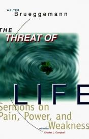 book cover of Threat of Life: Sermons on Pain, Power, and Weakness by Walter Brueggemann