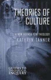 book cover of Theories of culture : a new agenda for theology by Kathryn Tanner
