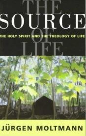 book cover of The Source of Life by Jurgen Moltmann