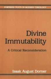 book cover of Divine Immutability: A Critical Reconsideration (Fortress Texts in Modern Theology) by Isaak August Dorner