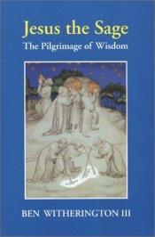 book cover of Jesus the Sage: The Pilgrimage of Wisdom by Ben Witherington III