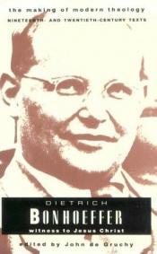 book cover of Dietrich Bonhoeffer: Witness to Jesus Christ (Making of Modern Theology) by Dietrich Bonhoeffer