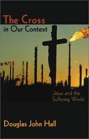book cover of The cross in our context by Douglas Hall