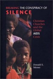 book cover of Breaking the conspiracy of silence : Christian churches and the global AIDS crisis by Donald E. Messer