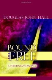 book cover of Bound and Free: A Theologian's Journey by Douglas Hall