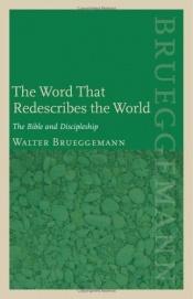 book cover of The Word That Redescribes the World: The Bible and Discipleship by Walter Brueggemann