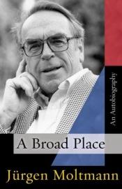 book cover of A Broad Place by Jurgen Moltmann