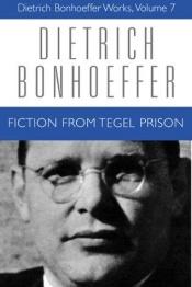 book cover of Fiction from Tegel Prison (Dietrich Bonhoeffer Works) by Dietrich Bonhoeffer
