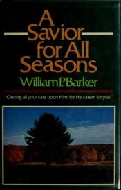 book cover of A Savior For All Seasons by William P. Barker