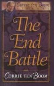 book cover of The End Battle (Corrie Ten Boom Library) by Corrie ten Boom