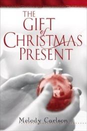 book cover of The Gift of Christmas Present (Carlson, Melody) by Melody Carlson