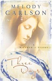book cover of Three Days: A Mother's Story (Carlson, Melody) by Melody Carlson
