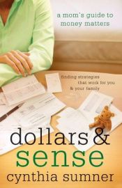 book cover of Dollars & Sense: A Moms Guide to Money Matters by Cynthia Sumner