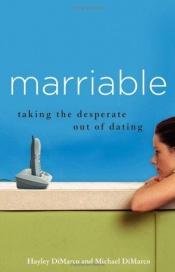 book cover of Marriable: Taking the Desperate Out of Dating by Hayley Dimarco