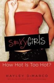 book cover of Sexy Girls How Hot Is Too Hot? by Hayley Dimarco