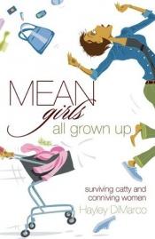 book cover of Mean Girls All Grown Up: Surviving Catty and Conniving Women by Hayley Dimarco