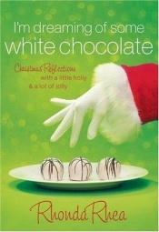 book cover of I'm Dreaming of Some White Chocolate by Rhonda Rhea