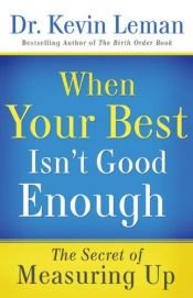 book cover of When Your Best Is Not Good Enough : The Secret of Measuring Up by Kevin Leman