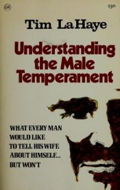 book cover of Understanding the Male Temperament: What every man would like to tell his wife about himself ... but won't by Tim LaHaye