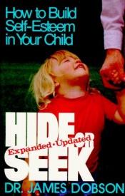 book cover of Hide or seek: how to build self-esteem in your child by James Dobson
