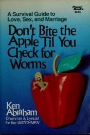 book cover of Don't Bite the Apple 'Til You Check for Worms by Ken Abraham