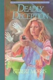 book cover of Deadly deception by Gilbert Morris