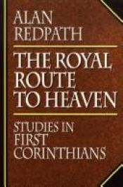 book cover of The Royal Route to Heaven: Studies in First Corinthians by Alan Redpath