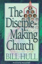 book cover of The Disciple-Making Church by Bill Hull