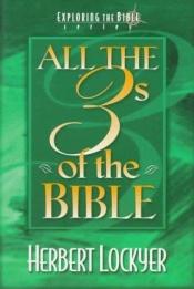 book cover of All the 3s of the Bible (Exploring the Bible Series) by Herbert Lockyer