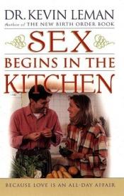 book cover of Sex Begins in the Kitchen by Kevin Leman