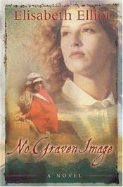book cover of No graven image by Elisabeth Elliot